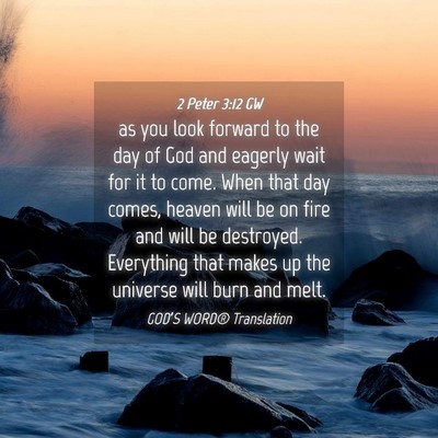 Picture 04 - 2 Peter 3:12 GW - as you look forward to the day of God and eagerly - Bible Verse Picture