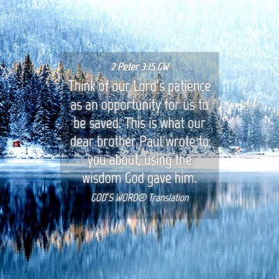 Picture 04 - 2 Peter 3:15 GW - Think of our Lord’s patience as an opportunity - Bible Verse Picture