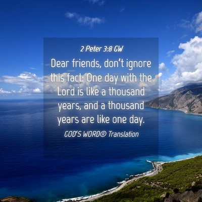 Picture 04 - 2 Peter 3:8 GW - Dear friends, don’t ignore this fact: One day - Bible Verse Picture