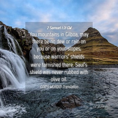 Picture 04 - 2 Samuel 1:21 GW - You mountains in Gilboa, may there be no dew or - Bible Verse Picture