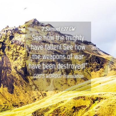 Picture 04 - 2 Samuel 1:27 GW - See how the mighty have fallen! See how the - Bible Verse Picture