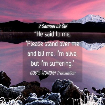 Picture 04 - 2 Samuel 1:9 GW - “He said to me, ‘Please stand over me and - Bible Verse Picture