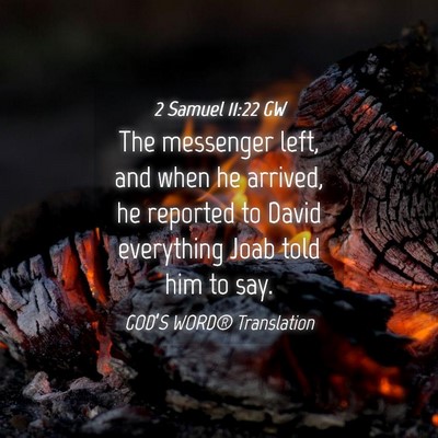 Picture 04 - 2 Samuel 11:22 GW - The messenger left, and when he arrived, he - Bible Verse Picture
