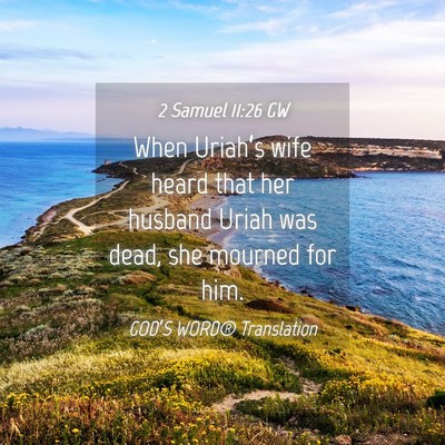 Picture 04 - 2 Samuel 11:26 GW - When Uriah’s wife heard that her husband Uriah - Bible Verse Picture