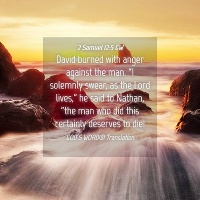 Picture 04 - 2 Samuel 12:5 GW - David burned with anger against the man. “I - Bible Verse Picture