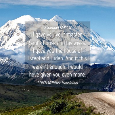 Picture 04 - 2 Samuel 12:8 GW - I gave you your master Saul’s house and his - Bible Verse Picture