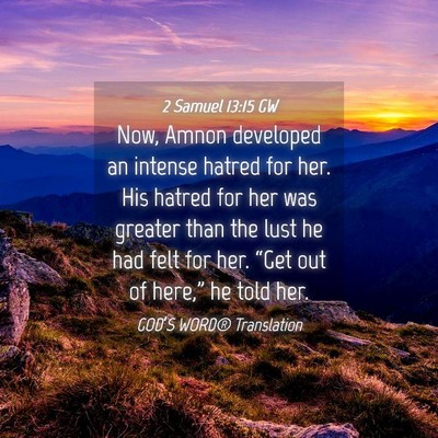 Picture 04 - 2 Samuel 13:15 GW - Now, Amnon developed an intense hatred for her. - Bible Verse Picture