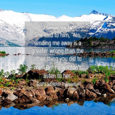 Picture 04 - 2 Samuel 13:16 GW - She said to him, “No, sending me away is a - Bible Verse Picture