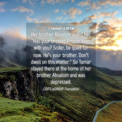 Picture 04 - 2 Samuel 13:20 GW - Her brother Absalom asked her, “Has your - Bible Verse Picture
