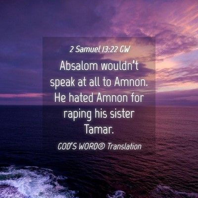 Picture 04 - 2 Samuel 13:22 GW - Absalom wouldn’t speak at all to Amnon. He - Bible Verse Picture