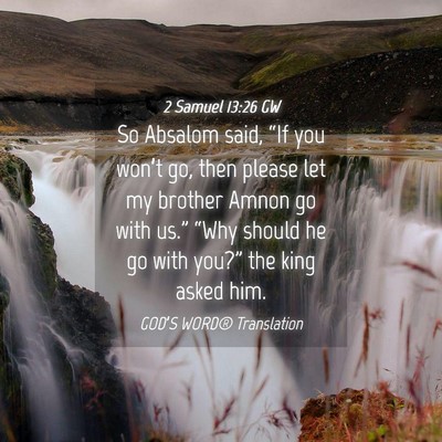 Picture 04 - 2 Samuel 13:26 GW - So Absalom said, “If you won’t go, then - Bible Verse Picture