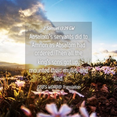 Picture 04 - 2 Samuel 13:29 GW - Absalom’s servants did to Amnon as Absalom had - Bible Verse Picture