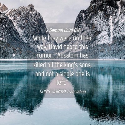 Picture 04 - 2 Samuel 13:30 GW - While they were on their way, David heard this - Bible Verse Picture