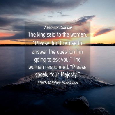 Picture 04 - 2 Samuel 14:18 GW - The king said to the woman, “Please don’t - Bible Verse Picture
