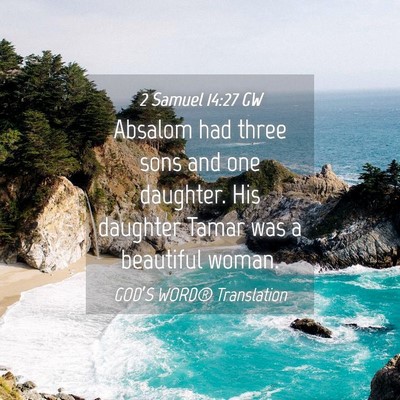 Picture 04 - 2 Samuel 14:27 GW - Absalom had three sons and one daughter. His - Bible Verse Picture