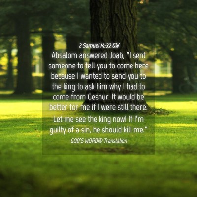 Picture 04 - 2 Samuel 14:32 GW - Absalom answered Joab, “I sent someone to tell - Bible Verse Picture