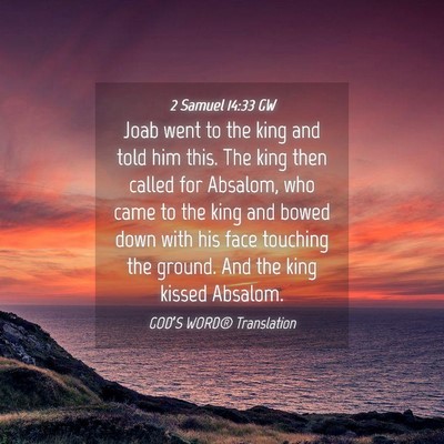 Picture 04 - 2 Samuel 14:33 GW - Joab went to the king and told him this. The king - Bible Verse Picture