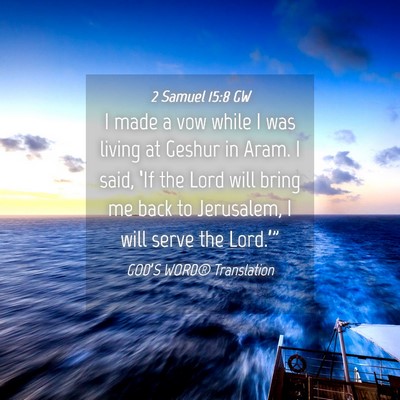 Picture 04 - 2 Samuel 15:8 GW - I made a vow while I was living at Geshur in - Bible Verse Picture
