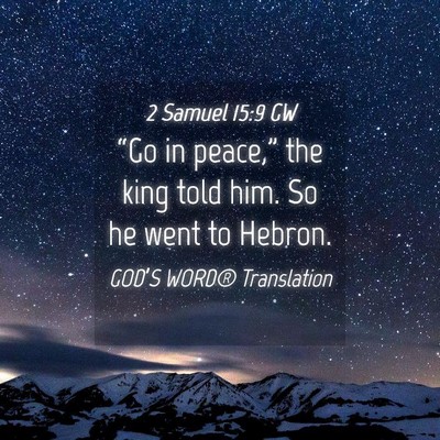 Picture 04 - 2 Samuel 15:9 GW - “Go in peace,” the king told him. So he went - Bible Verse Picture