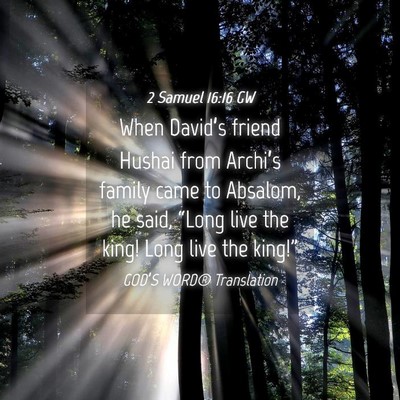 Picture 04 - 2 Samuel 16:16 GW - When David’s friend Hushai from Archi’s - Bible Verse Picture