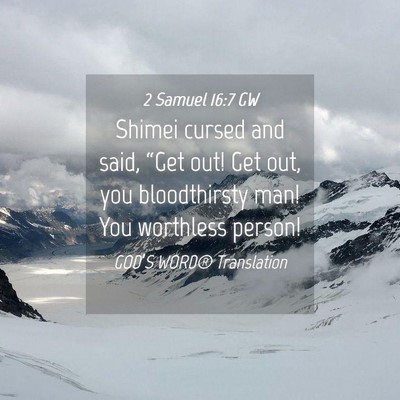 Picture 04 - 2 Samuel 16:7 GW - Shimei cursed and said, “Get out! Get out, you - Bible Verse Picture