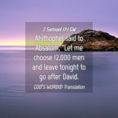 Picture 04 - 2 Samuel 17:1 GW - Ahithophel said to Absalom, “Let me choose - Bible Verse Picture