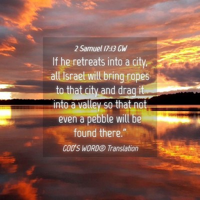 Picture 04 - 2 Samuel 17:13 GW - If he retreats into a city, all Israel will bring - Bible Verse Picture