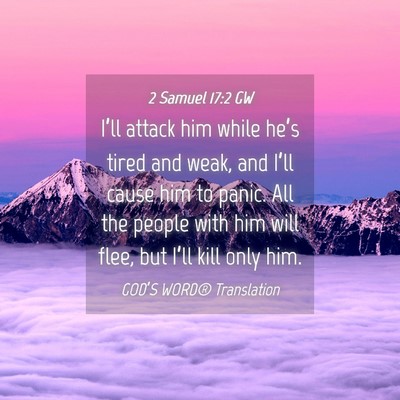 Picture 04 - 2 Samuel 17:2 GW - I’ll attack him while he’s tired and weak, - Bible Verse Picture