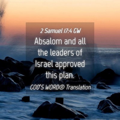 Picture 04 - 2 Samuel 17:4 GW - Absalom and all the leaders of Israel approved - Bible Verse Picture