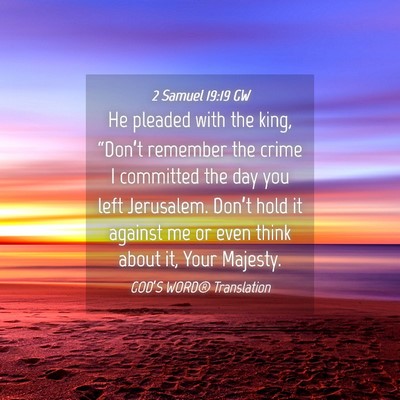 Picture 04 - 2 Samuel 19:19 GW - He pleaded with the king, “Don’t remember the - Bible Verse Picture