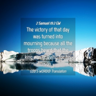 Picture 04 - 2 Samuel 19:2 GW - The victory of that day was turned into mourning - Bible Verse Picture