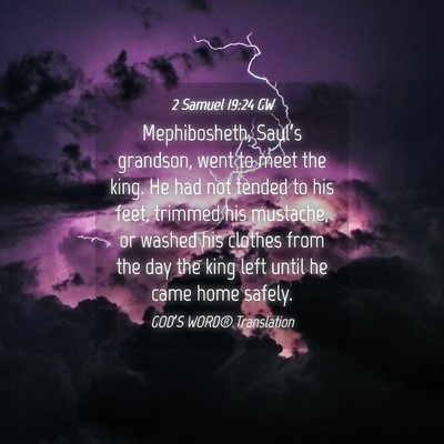 Picture 04 - 2 Samuel 19:24 GW - Mephibosheth, Saul’s grandson, went to meet the - Bible Verse Picture