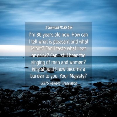Picture 04 - 2 Samuel 19:35 GW - I’m 80 years old now. How can I tell what is - Bible Verse Picture