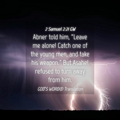 Picture 04 - 2 Samuel 2:21 GW - Abner told him, “Leave me alone! Catch one of - Bible Verse Picture