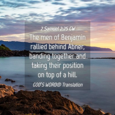 Picture 04 - 2 Samuel 2:25 GW - The men of Benjamin rallied behind Abner, banding - Bible Verse Picture