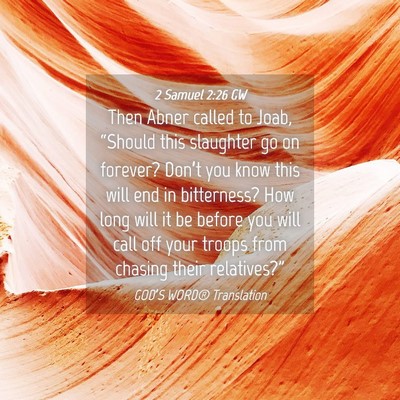 Picture 04 - 2 Samuel 2:26 GW - Then Abner called to Joab, “Should this - Bible Verse Picture