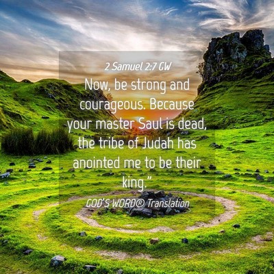 Picture 04 - 2 Samuel 2:7 GW - Now, be strong and courageous. Because your - Bible Verse Picture