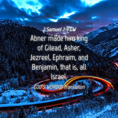 Picture 04 - 2 Samuel 2:9 GW - Abner made him king of Gilead, Asher, Jezreel, - Bible Verse Picture