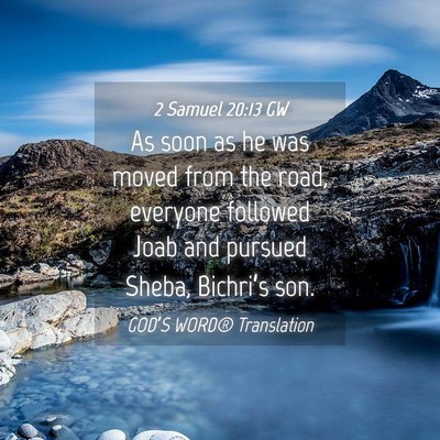 Picture 04 - 2 Samuel 20:13 GW - As soon as he was moved from the road, everyone - Bible Verse Picture