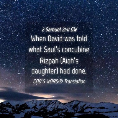 Picture 04 - 2 Samuel 21:11 GW - When David was told what Saul’s concubine - Bible Verse Picture