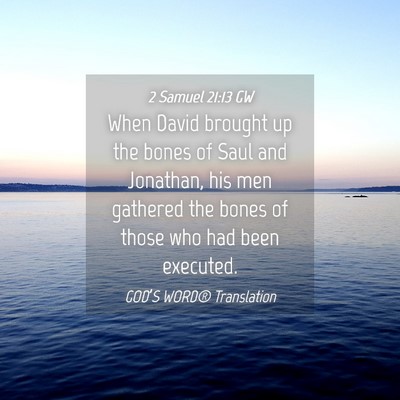 Picture 04 - 2 Samuel 21:13 GW - When David brought up the bones of Saul and - Bible Verse Picture