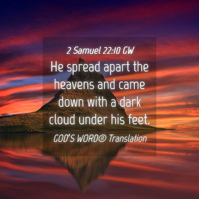 Picture 04 - 2 Samuel 22:10 GW - He spread apart the heavens and came down with a - Bible Verse Picture