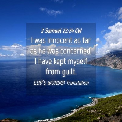 Picture 04 - 2 Samuel 22:24 GW - I was innocent as far as he was concerned. I have - Bible Verse Picture