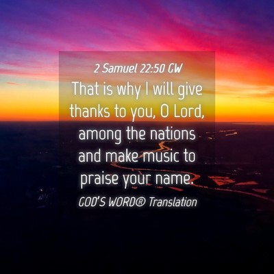 Picture 04 - 2 Samuel 22:50 GW - That is why I will give thanks to you, O Lord, - Bible Verse Picture