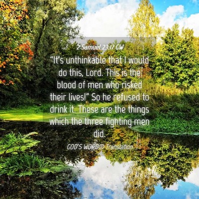 Picture 04 - 2 Samuel 23:17 GW - “It’s unthinkable that I would do this, Lord. - Bible Verse Picture