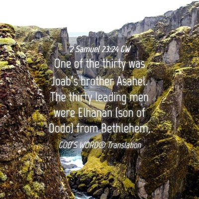 Picture 04 - 2 Samuel 23:24 GW - One of the thirty was Joab’s brother Asahel. - Bible Verse Picture