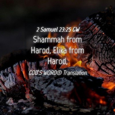 Picture 04 - 2 Samuel 23:25 GW - Shammah from Harod, Elika from - Bible Verse Picture