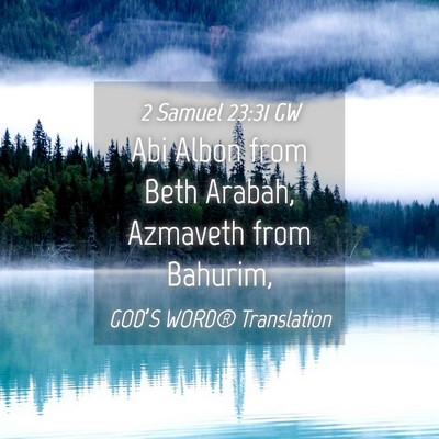 Picture 04 - 2 Samuel 23:31 GW - Abi Albon from Beth Arabah, Azmaveth from - Bible Verse Picture