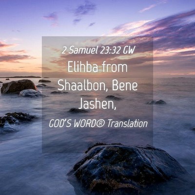 Picture 04 - 2 Samuel 23:32 GW - Elihba from Shaalbon, Bene - Bible Verse Picture