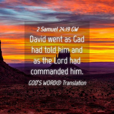 Picture 04 - 2 Samuel 24:19 GW - David went as Gad had told him and as the Lord - Bible Verse Picture